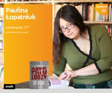 PAULINA ŁOPATNIUK (AUTORKA BLOGA "PATOLODZY NA KLATCE") - SPOTKANIE AUTORSKIE - ŁÓDŹ PAULINA ŁOPATNIUK (AUTORKA BLOGA "PATOLODZY NA KLATCE") - SPOTKANIE AUTORSKIE - ŁÓDŹ