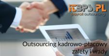 Outsourcing kadrowo-płacowy - zalety i wady Outsourcing kadrowo-płacowy - zalety i wady