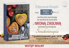 Spotkanie autorskie Iwony Zasuwy "Smakoterapia" 7 grudnia, godz. 18.00 księgarnia Moda na Czytanie Spotkanie autorskie Iwony Zasuwy "Smakoterapia" 7 grudnia, godz. 18.00 księgarnia Moda na Czytanie