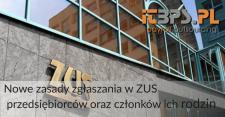 Nowe zasady zgłaszania w ZUS przedsiębiorców oraz członków ich rodzin Nowe zasady zgłaszania w ZUS przedsiębiorców oraz członków ich rodzin