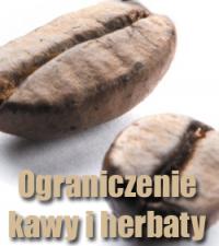 Ograniczenie ilości spożywanej kawy i zwykłej herbaty Ograniczenie ilości spożywanej kawy i zwykłej herbaty