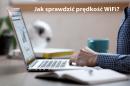 Jak sprawdzić prędkość WiFI? Jak sprawdzić prędkość WiFI?
