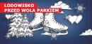 Wola Park zaprasza na ferie na lodzie Wola Park zaprasza na ferie na lodzie