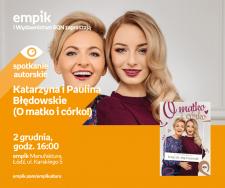 KATARZYNA I PAULINA BŁĘDOWSKIE (O MATKO I CÓRKO!) - SPOTKANIE AUTORSKIE - ŁÓDŹ