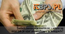 Świadczenia pracownicze – czym są oraz jak je ująć prawidłowo w księgach?
